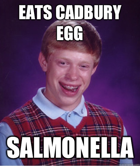 Eats Cadbury egg Salmonella   Bad Luck Brian