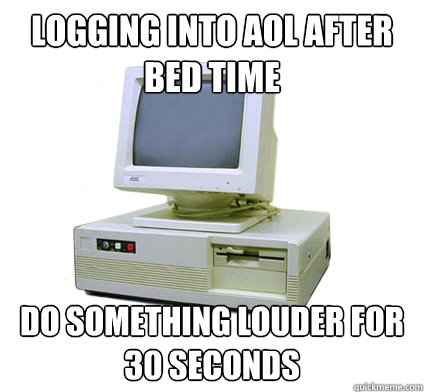 logging into aol after bed time do something louder for 30 seconds   Your First Computer
