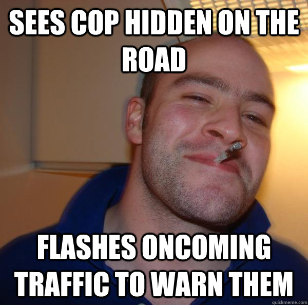 Sees cop hidden on the road  flashes oncoming traffic to warn them - Sees cop hidden on the road  flashes oncoming traffic to warn them  Misc