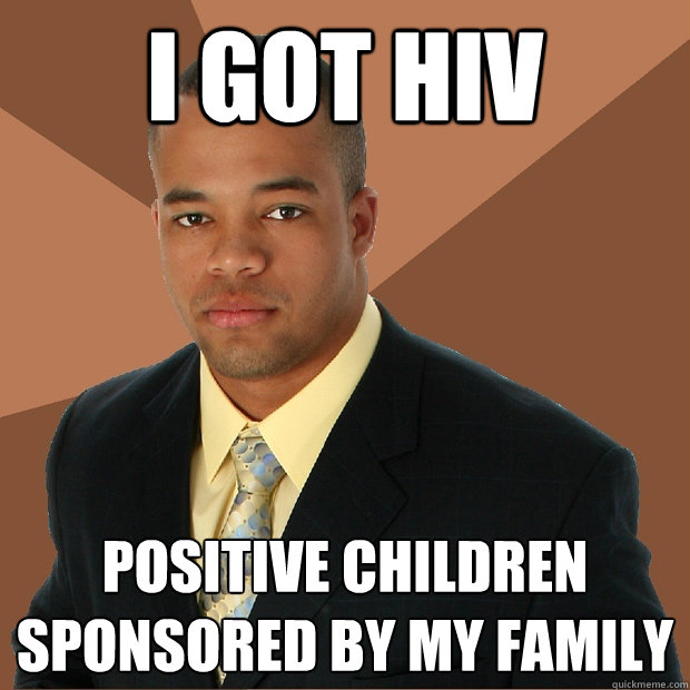 I got hiv positive children sponsored by my family  Successful Black Man