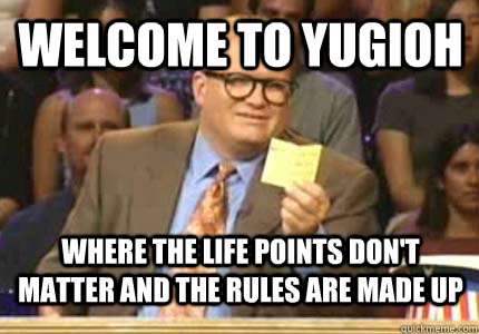 welcome to Yugioh where the life points don't matter and the rules are made up  