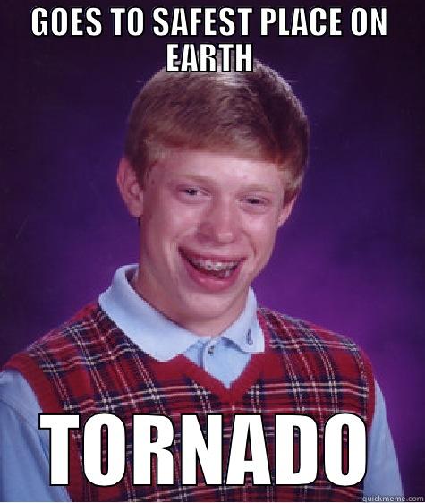 GOES TO SAFEST PLACE ON EARTH TORNADO Bad Luck Brian
