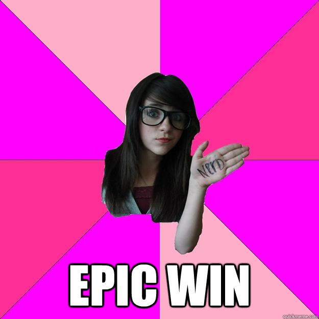  epic win  Idiot Nerd Girl
