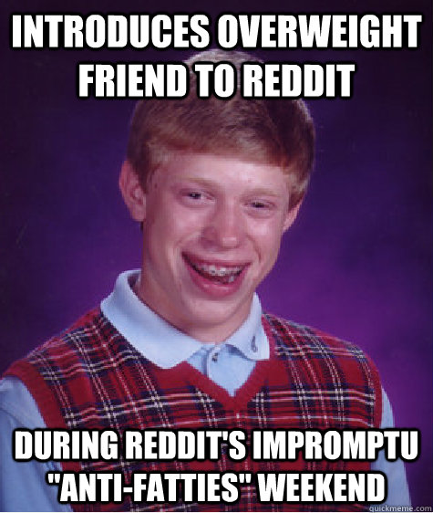 introduces overweight friend to reddit during reddit's impromptu 