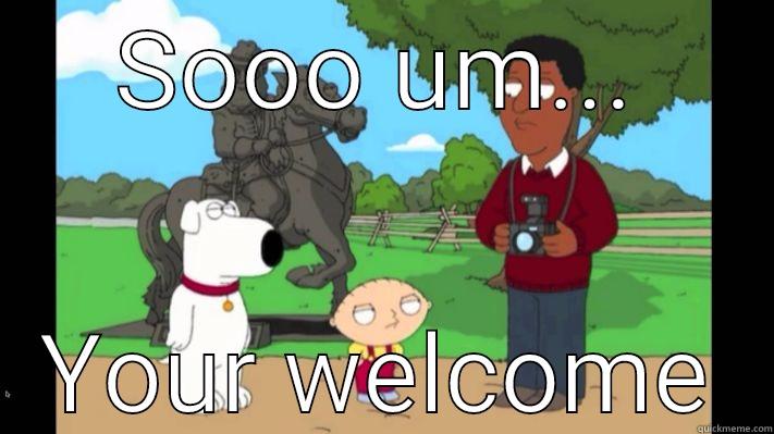 SOOO UM... YOUR WELCOME Misc