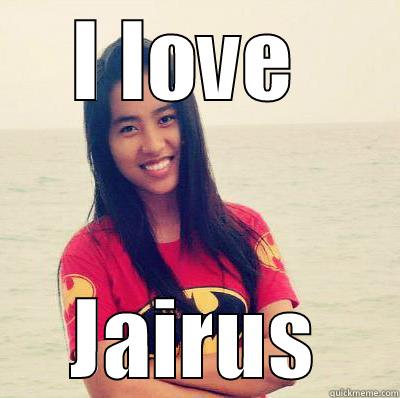 I LOVE  JAIRUS Misc