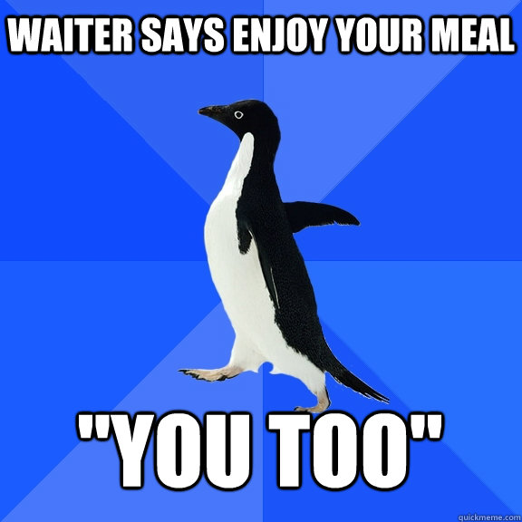 Waiter says enjoy your meal 