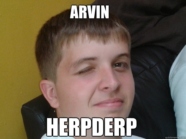 arvin herpderp   