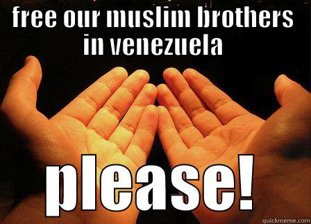 FREE OUR MUSLIM BROTHERS IN VENEZUELA PLEASE! Misc
