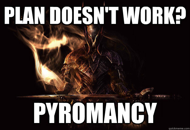 Plan doesn't work? Pyromancy - Plan doesn't work? Pyromancy  Misc