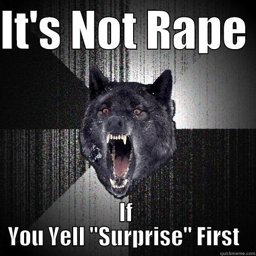 IT'S NOT RAPE  IF YOU YELL 