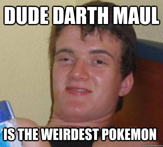 Dude Darth Maul Is the weirdest pokemon - Dude Darth Maul Is the weirdest pokemon  Misc
