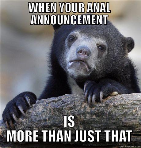 WHEN YOUR ANAL ANNOUNCEMENT IS MORE THAN JUST THAT Confession Bear