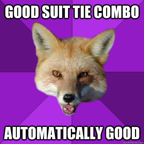 good suit tie combo automatically good  Forensics Fox