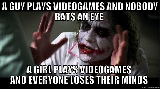  A GUY PLAYS VIDEOGAMES AND NOBODY BATS AN EYE A GIRL PLAYS VIDEOGAMES AND EVERYONE LOSES THEIR MINDS Joker Mind Loss