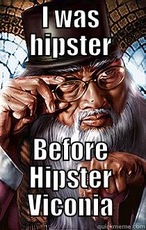 I WAS HIPSTER BEFORE HIPSTER VICONIA Misc