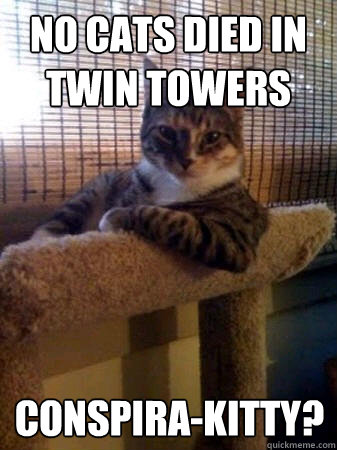no cats died in twin towers conspira-kitty?  The Most Interesting Cat in the World