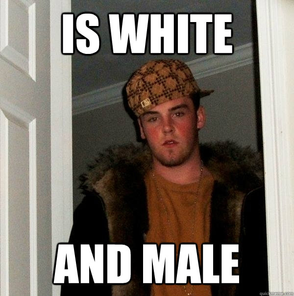 Is white and male  Scumbag Steve