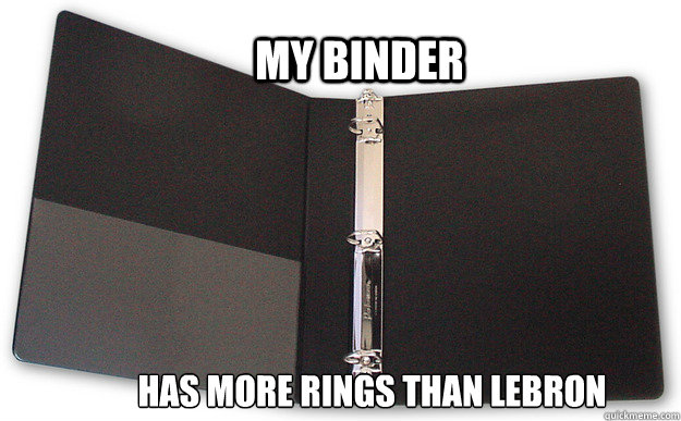 My Binder has more rings than lebron - My Binder has more rings than lebron  binder meme