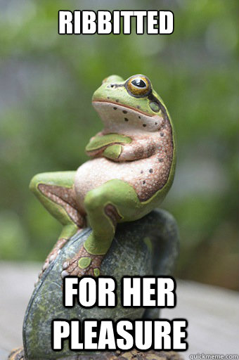 ribbitted for her pleasure  Unimpressed Frog