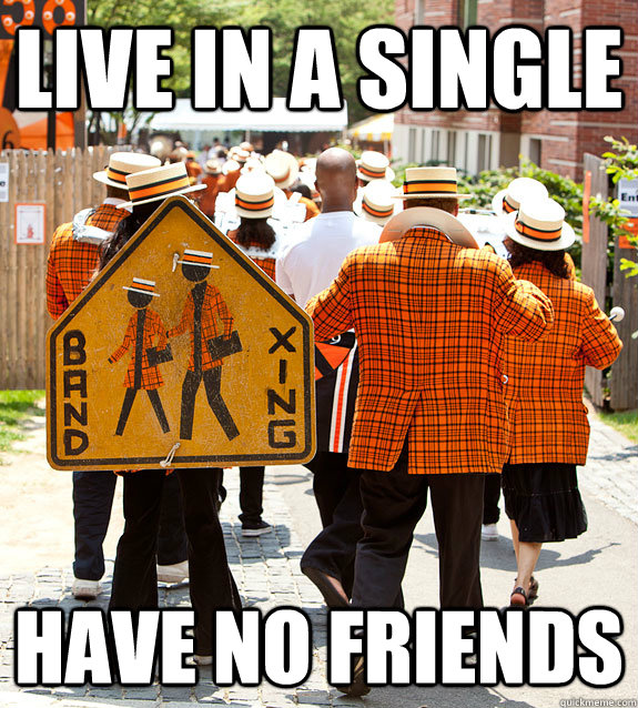 live in a single have no friends  Princeton Problems