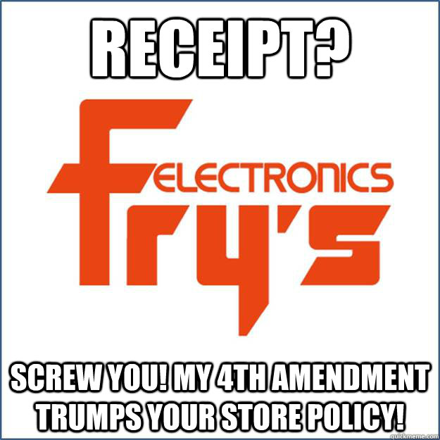 Receipt?  Screw you! My 4th Amendment trumps your store policy! - Receipt?  Screw you! My 4th Amendment trumps your store policy!  Misc