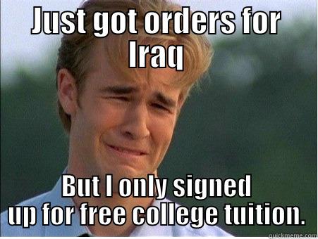 JUST GOT ORDERS FOR IRAQ BUT I ONLY SIGNED UP FOR FREE COLLEGE TUITION. 1990s Problems