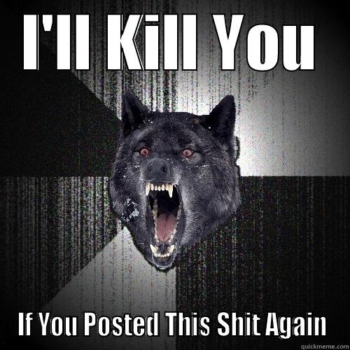 Killer Wolf - I'LL KILL YOU IF YOU POSTED THIS SHIT AGAIN Insanity Wolf