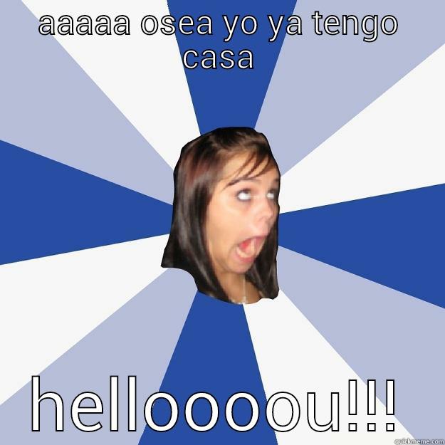 AAAAA OSEA YO YA TENGO CASA HELLOOOOU!!! Annoying Facebook Girl