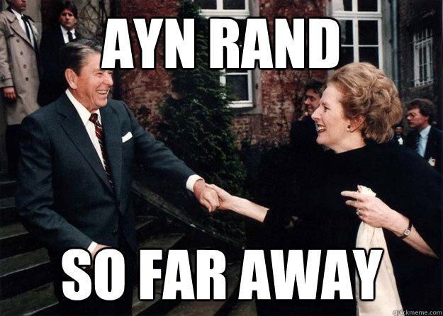 Ayn Rand So Far Away  Reagan and Thatcher