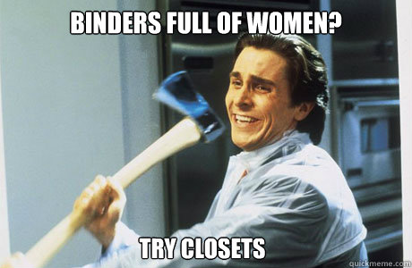 binders full of women? try closets - binders full of women? try closets  Patrick Bateman on AtheismTheism