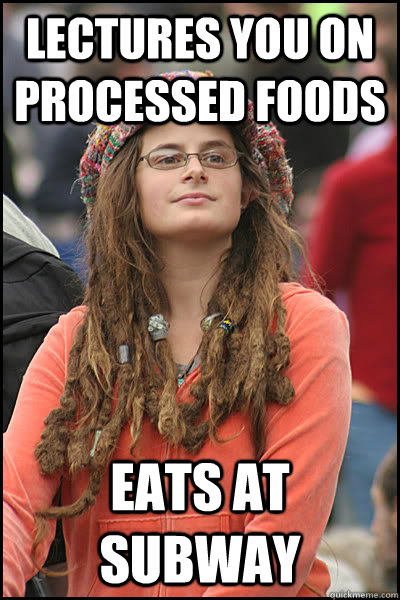 Lectures you on processed foods eats at subway  College Liberal