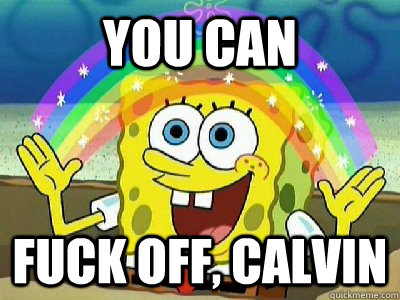 you can fuck off, calvin - you can fuck off, calvin  Imagination SpongeBob