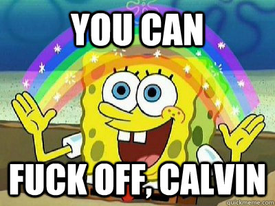 you can fuck off, calvin  Imagination SpongeBob