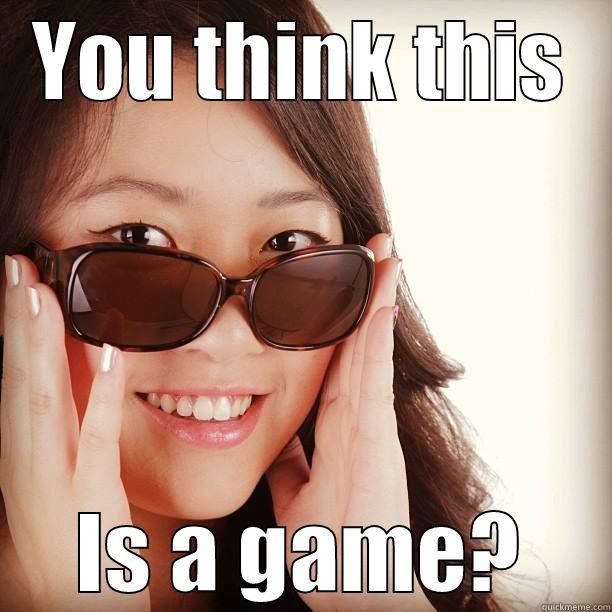 YOU THINK THIS IS A GAME? Misc