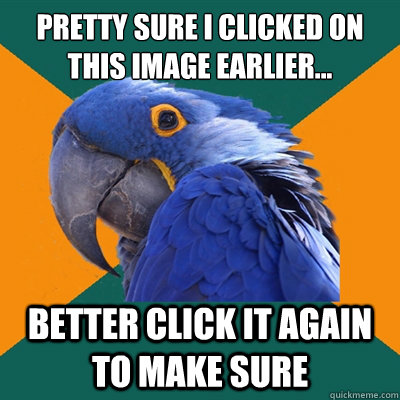 pretty sure i clicked on this image earlier... better click it again to make sure  Paranoid Parrot