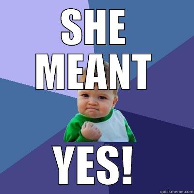 SHE MEANT YES! Success Kid