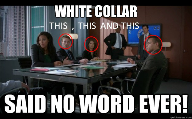 WHITE COLLAR said no word ever!  