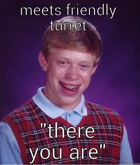 MEETS FRIENDLY TURRET 