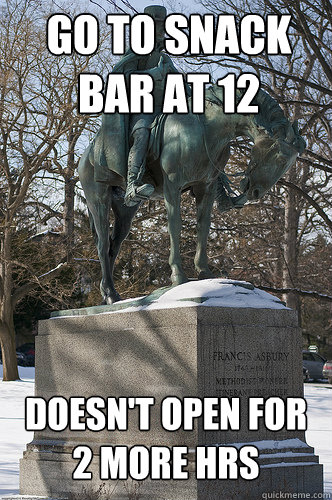 Go to Snack Bar at 12 Doesn't open for 2 more hrs  Drew University Meme