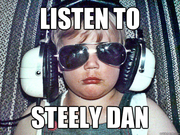 Listen to Steely Dan  Listen to Steely Dan
