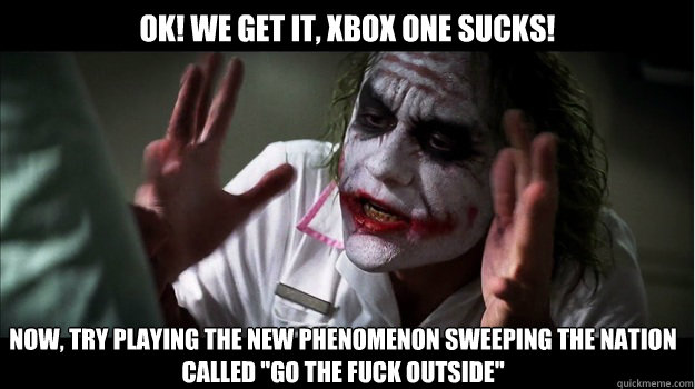 OK! We get it, xbox one sucks! Now, try playing the new phenomenon sweeping the nation called 