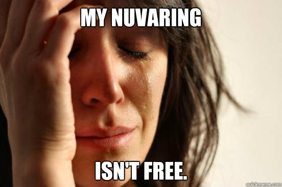 My Nuvaring isn't free.  First World Problems