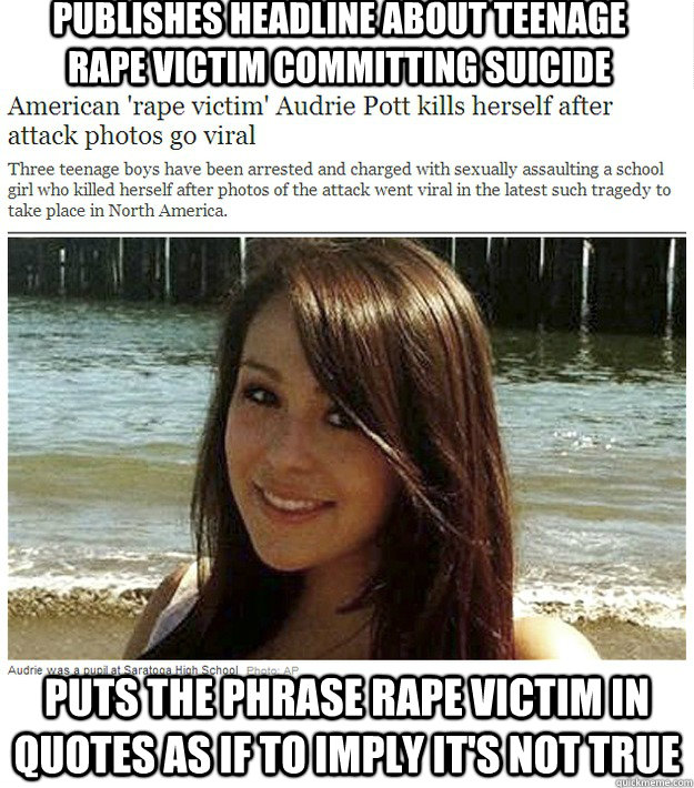 publishes headline about teenage rape victim committing suicide puts the phrase rape victim in quotes as if to imply it's not true - publishes headline about teenage rape victim committing suicide puts the phrase rape victim in quotes as if to imply it's not true  Misc