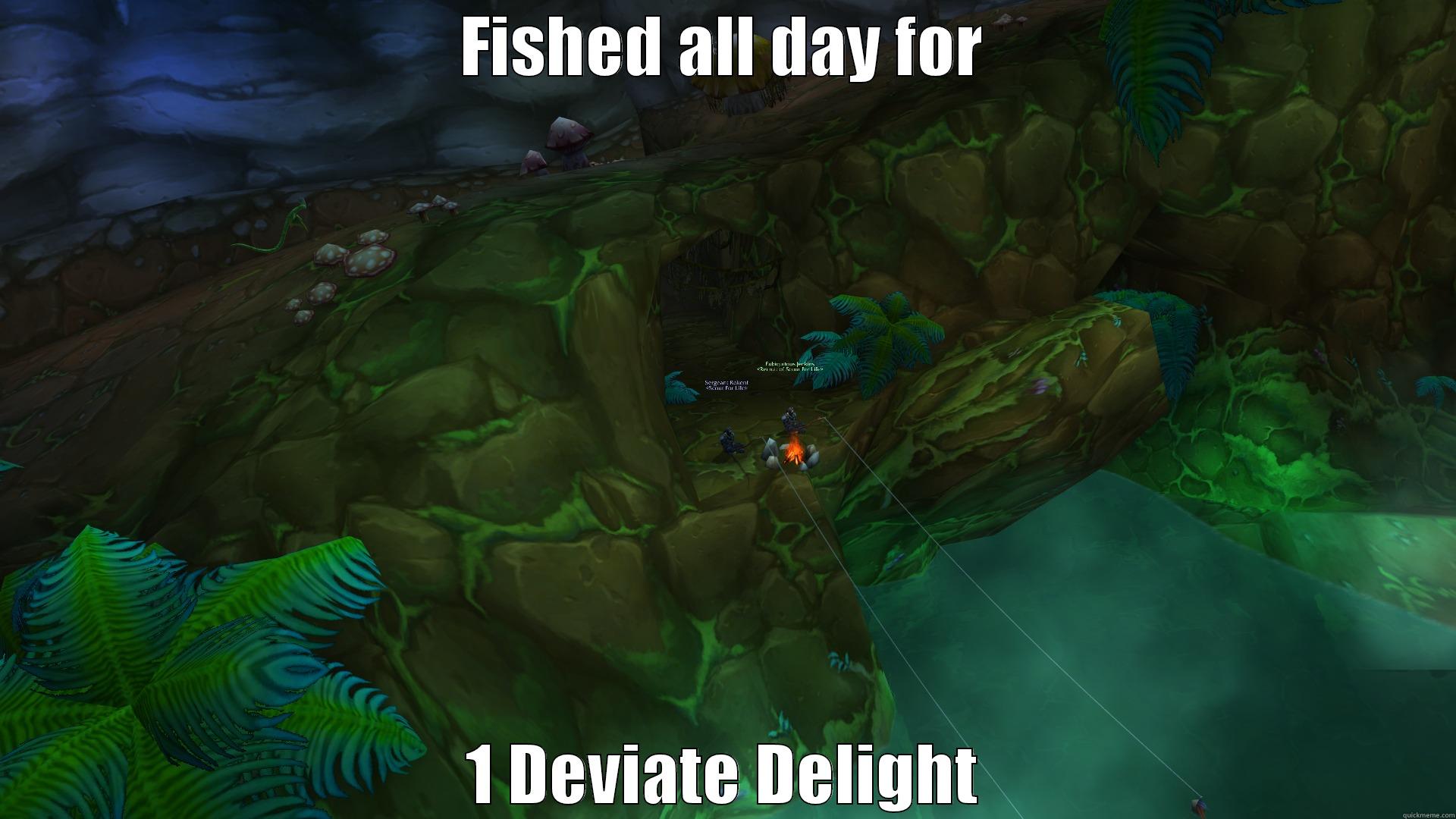 FISHED ALL DAY FOR 1 DEVIATE DELIGHT Misc