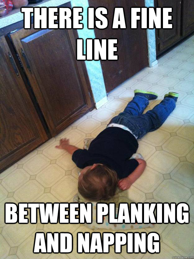 there is a fine line between planking and napping  tired toddler