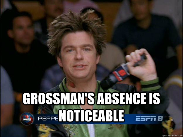 Grossman's absence is noticeable - Grossman's absence is noticeable  Pepper Brooks
