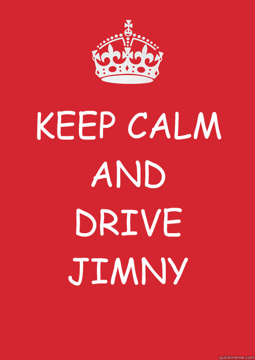 KEEP CALM
AND 
DRIVE JIMNY  