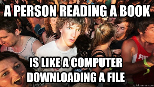 a person reading a book is like a computer downloading a file  Sudden Clarity Clarence
