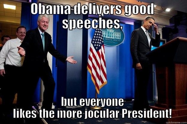 Jocular is better - OBAMA DELIVERS GOOD SPEECHES, BUT EVERYONE LIKES THE MORE JOCULAR PRESIDENT! Inappropriate Timing Bill Clinton
